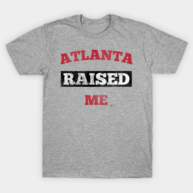 Atlanta Raised Me T-Shirt by StateShirtCo